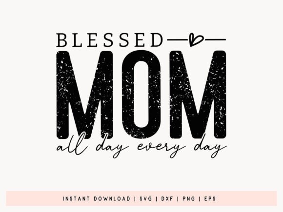 Blessed Mom All Day Every Day SVG for Crafts and Graphics
