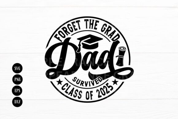 Forget the Grad Dad Class of 2025: A Versatile Graphic Design Asset for Crafts & Local Brands