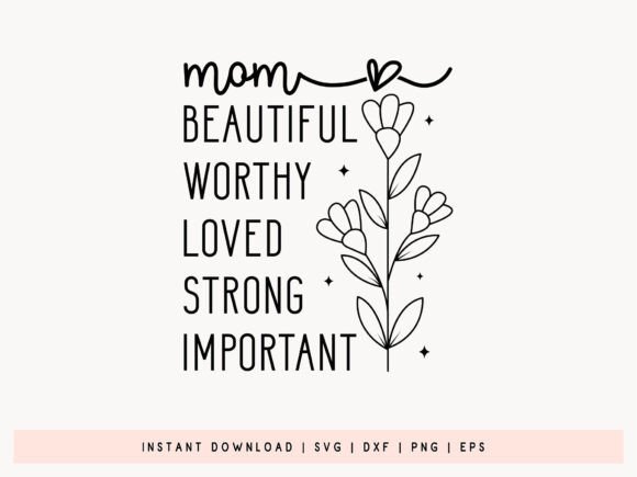 Mom Beautiful Worthy Loved Strong SVG: A Versatile Graphic Design Asset for Crafts and Content
