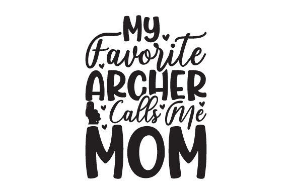 My Favorite Archer Calls Me Mom Graphics and Crafts Review