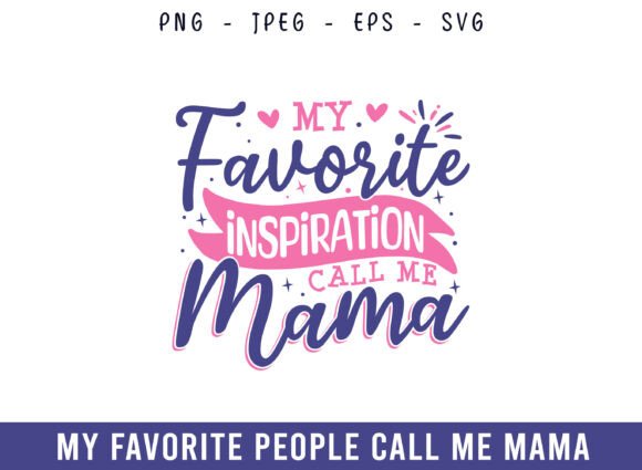 My Favorite Inspiration Call Me Mama SVG for Crafts and Graphics