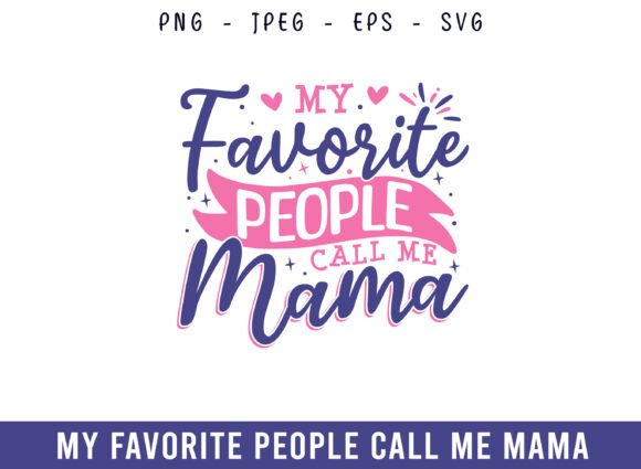 My Favorite People Call Me Mama Design: A Versatile Graphic for Crafts and Marketing