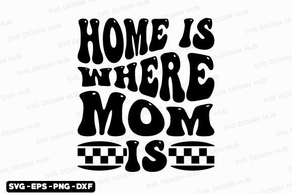 Retro Home is Where Mom Is SVG PNG: A Versatile Design Asset for Crafts and Graphics