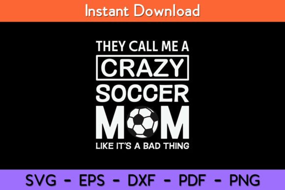 Soccer Graphic- Crazy Soccer Proud Mom for Crafts and Graphics Projects